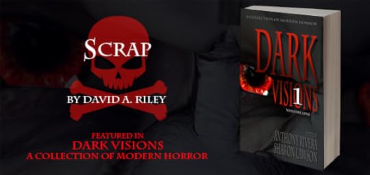http://greymatterpress.com/dark-visions-sneak-peek-scrap-david-a-riley/