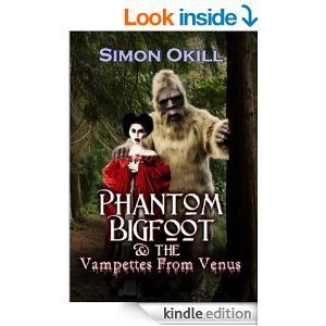 Phantom Bigfoot and the Vampettes from Venus by Simon Okill