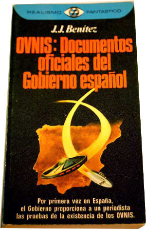 OVNIS: Documentos oficiales del Gobierno español, por J.J. Benítez.