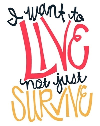 I-Want-To-Live-Not-Just-Survive