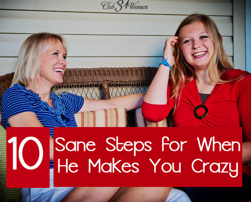 10 Sane Steps for When He Makes You Crazy