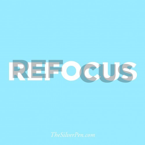 Refocus | The Silver Pen