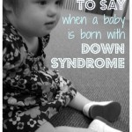 10 things TO SAY when a baby is born with Down syndrome