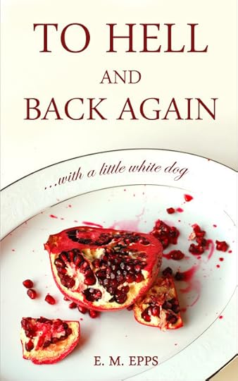 "To Hell and Back Again...With a Little White Dog," fantasy novella by E. M. Epps