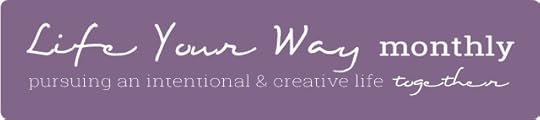 Life Your Way Monthly