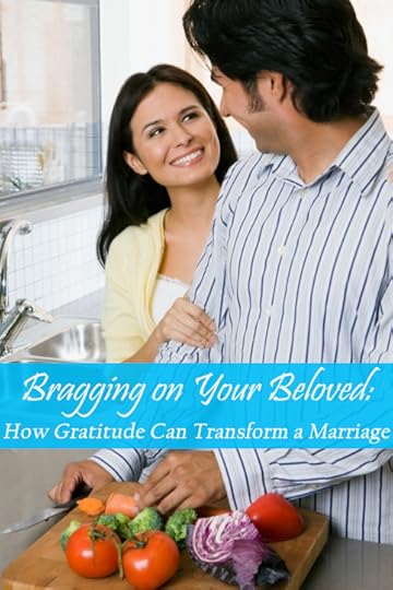 Bragging on Your Beloved How Gratitude Can Transform a Marriage