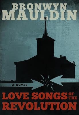 Love Songs of the Revolution, by Bronwyn Mauldin