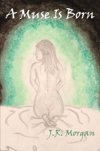 A Muse Is Born: J. R. Morgan: 9781494375409: Amazon.com: Books
