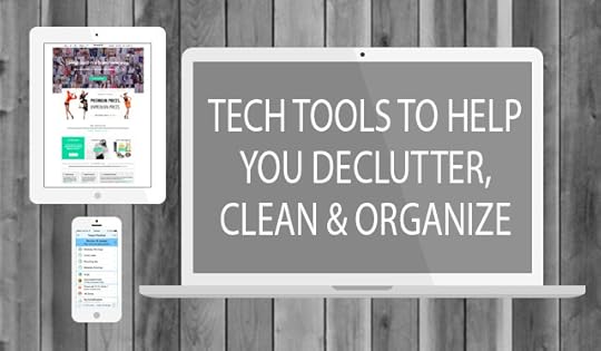 Tech Tools to help You Declutter, Clean & Organize