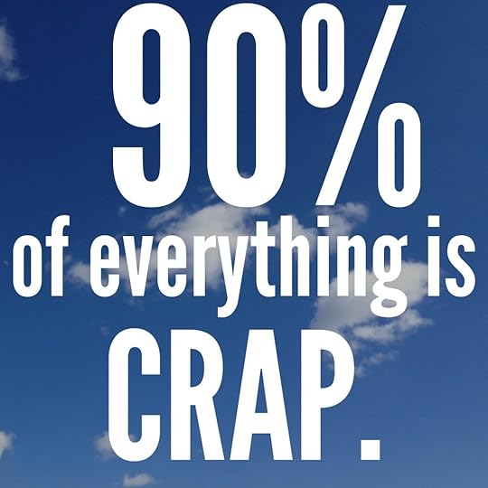 90% of everything is crap.