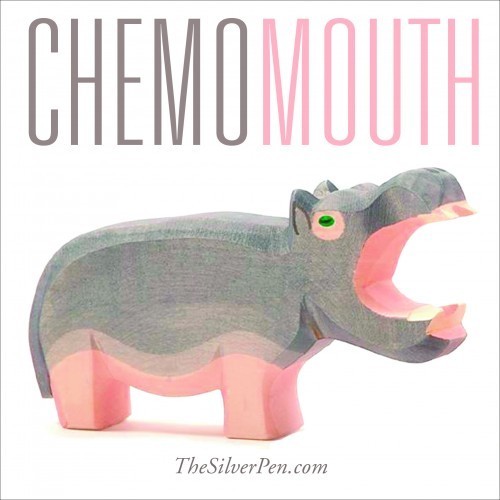 Chemo Mouth | The Silver Pen