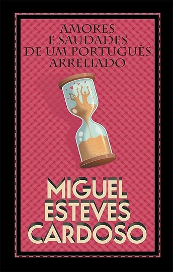 Amores e Saudades de um Português Arreliado, Miguel Esteves Cardoso, Porto Editora