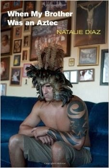 http://www.amazon.com/When-My-Brother-Was-Aztec/dp/155659383X/ref=sr_1_1?s=books&ie=UTF8&qid=1395010444&sr=1-1&keywords=natalie+diaz+when+my+brother+was+an+aztec