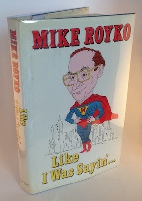 Like I Was Sayin'..., by Mike Royko, First Edition First Printing