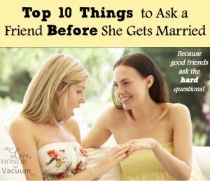 Is your friend marrying the wrong person? Top 10 questions to ask her to help her make a good decision (because that's what friends do!)