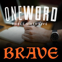 OneWord 2014: BRAVE