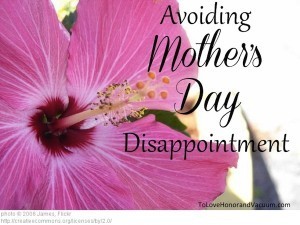 Avoiding Mother's Day Disappointment