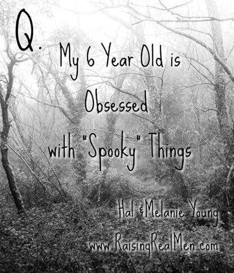 Q&A Six Year Old Obsessed with Spooky Things