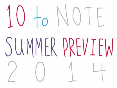 image 500x375 10 to Note: Summer Preview 2014