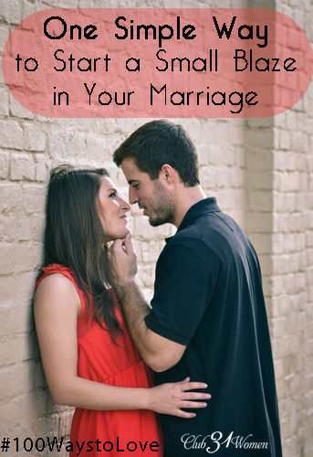 One Simple Way to Start a Small Blaze in Your Marriage