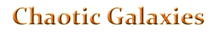Chaotic Galaxies