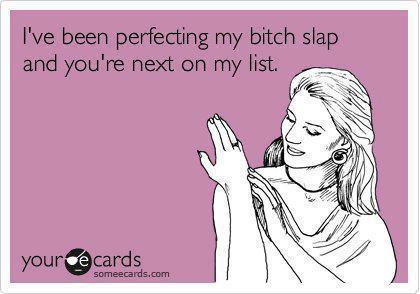  photo bitchslap_zps9cf7f7fe.jpg