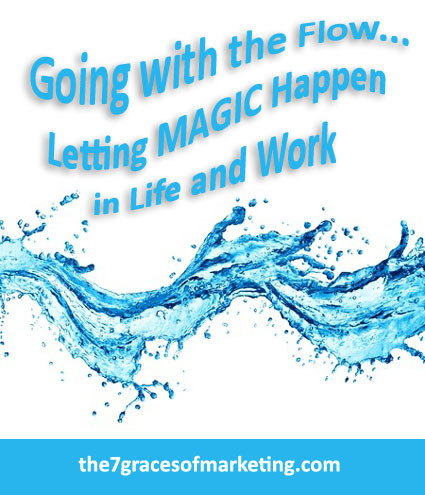 Going with the Flow - Letting MAGIC Happen in Life and Work