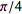 pi/4