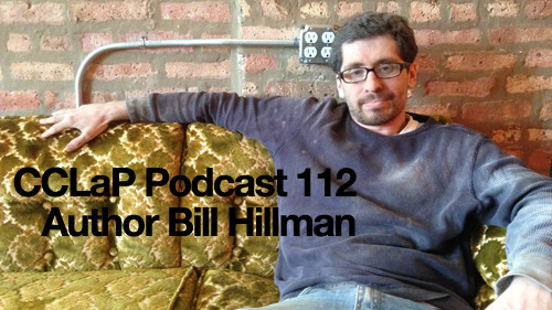 CCLaP Podcast 112: Author Bill Hillman