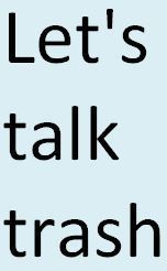 Let's talk trash