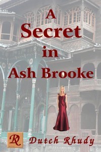 A Secret In Ash Brooke – by Dutch Rhudy