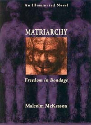 Matriarchy: Freedom in Bondage, by Malcolm McKesson