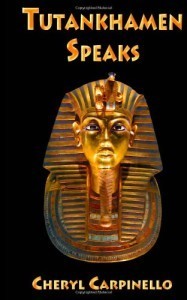 Tutankhamen Speaks - by Cheryl Carpinello