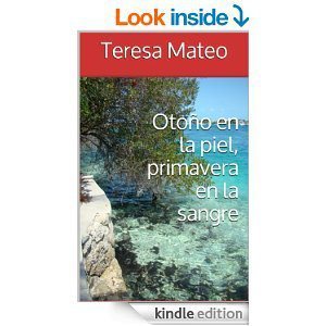 Otoño en la piel, primavera en la sangre de Teresa Mateo Arenas