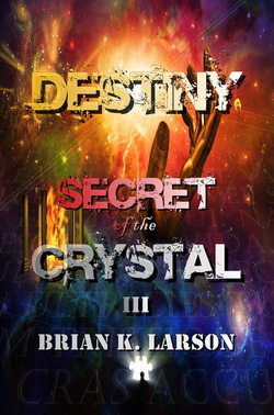 Destiny (Secret of the Crystal III) by Brian Larson