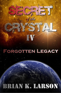 Forgotten Legacy (Secret of the Crystal I$) by Brian Larson