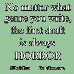 No matter what genre you write, the first draft is always horror.