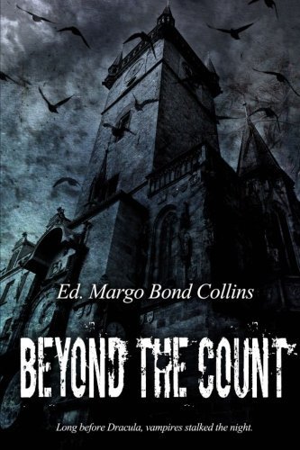 Beyond the Count: The Literary Vampire of the Eighteenth and Nineteenth Centuries: Margo Bond Collins: 9780692226629: Amazon.com: Books