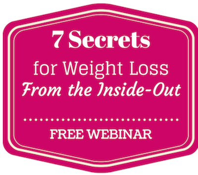 7 Secrets for Weight LossFrom the Inside Weight Loss from the Inside Out: Watch the Webinar Replay