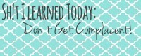 Sh!t I Learned Today: Don’t Get Complacent with your MONEY!