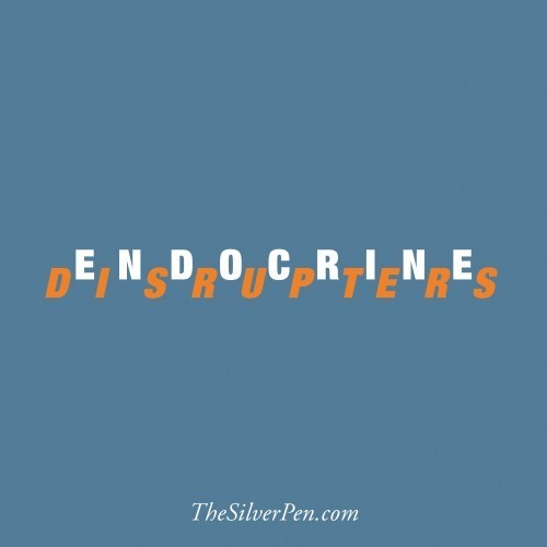 Endocrine Disruptors | The Silver Pen