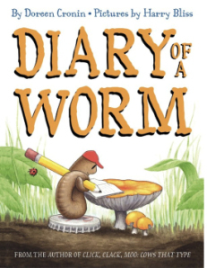 Diary of a Worm by Doreen Cronin; illustrated by Harry Bliss. One of my favorite books!