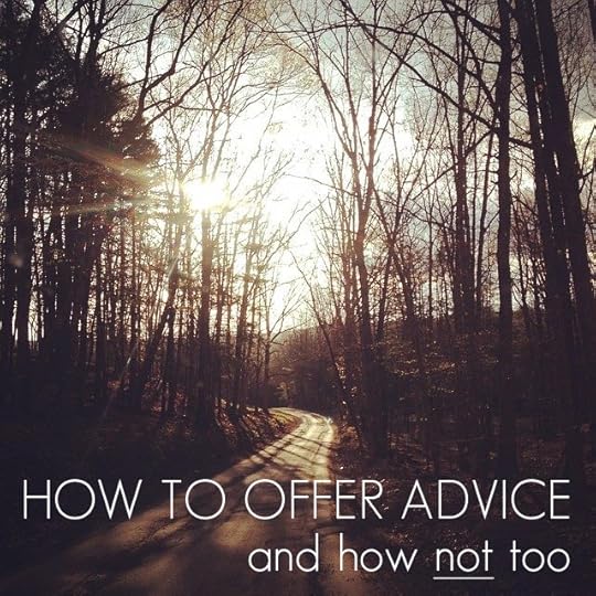 How to Offer Advice {And How NOT Too!}