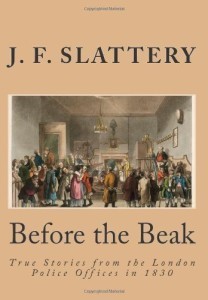 Before-the-Beak-True-stories-from-the-London-police-offices-in-1830-by-J-F-Slattery