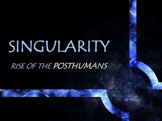 SINGULARITY RISE OF THE POSTHUMANS 2
