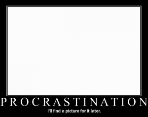 procrastination - Ill find a picture later