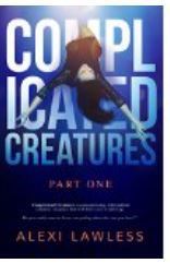 Cover of Complicated Creatures, by Alexi Lawless