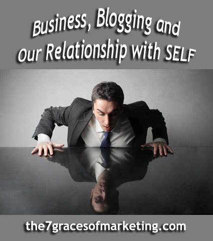 Business, Blogging and Our Relationship with Self