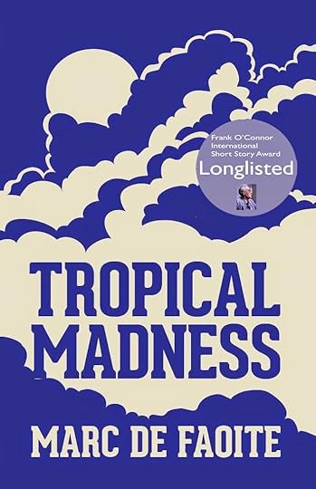 Tropical Madnesslonglisted for the 2014 Frank O'Connor International Short Story Award.