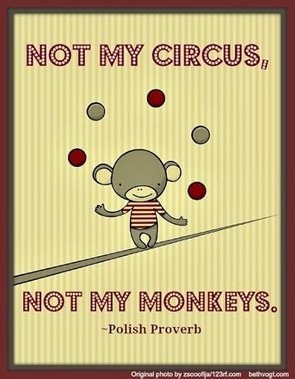 not my circus Polish Proverb rsz